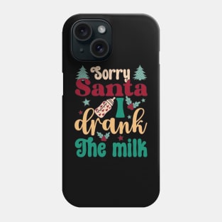 Sorry Santa I drank The milk Christmas Phone Case