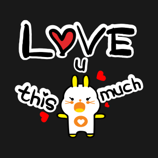 Love u this much T-Shirt