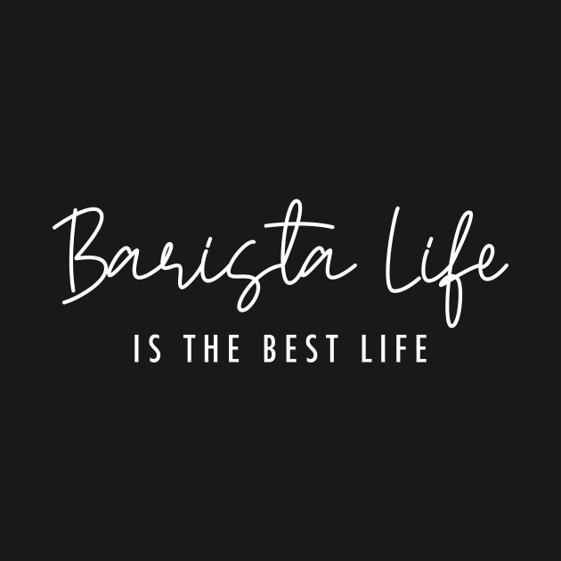 Barista Life is the Best Life White Typography by DailyQuote