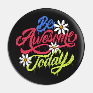 Be awesome today flower Pin