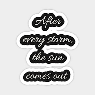 After every storm the sun comes out - Inspirational Magnet