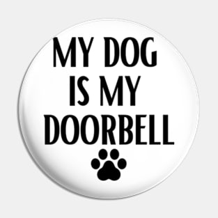 my dog is my doorbell Pin