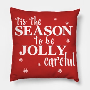 Tis The Season To Be Jolly Careful Pillow