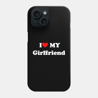 i love my girlfriend Phone Case