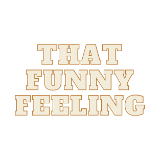 That Funny Feeling quote T-Shirt