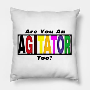 Are You An AGITATOR Too - Front Pillow