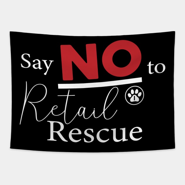 Say NO To Retail Rescue - White Text Version Tapestry by Inugoya