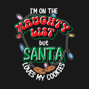 I'm On The Naughty List But Santa Loves My Cookies T-Shirt