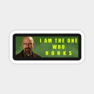 I AM THE ONE WHO HONKS! Magnet