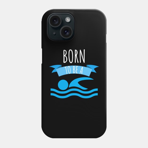 Swimming Born to be a swimmer Phone Case by maxcode