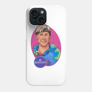 Be Kenough Phone Case