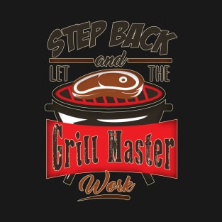 Step Back And Let The Grill Master Work - Grillin Dad Gift T-Shirt