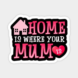 Cute Home Is Where Your Mum Is Adorable Moms House Magnet