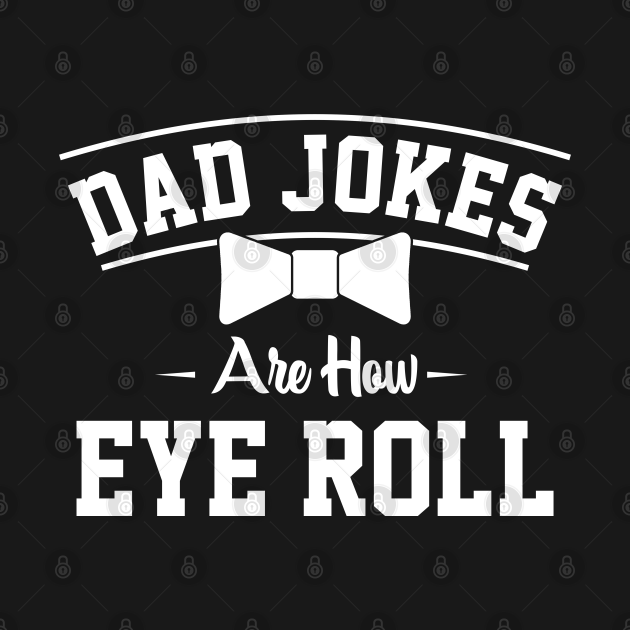 Discover Dad jokes are how eye roll - Jokes - T-Shirt
