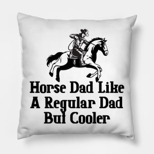 Horse Dad Like A Regular Dad But Cooler Pillow