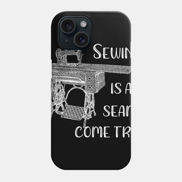 Sewing is a Seam Come True Phone Case by DANPUBLIC