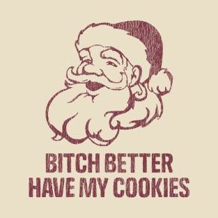 Bitch Better Have My Cookies T-Shirt