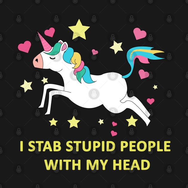 Unicorn, I stab stupid people with my head by Brash Ideas
