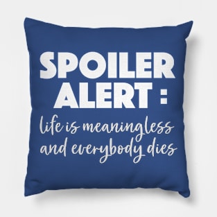 Spoiler Alert Nihilist Tee Pillow