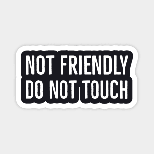 Not Friendly Do Not Touch Magnet