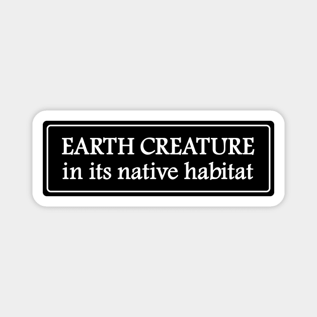 Earth Creature in his native habitat Magnet by Heyday Threads