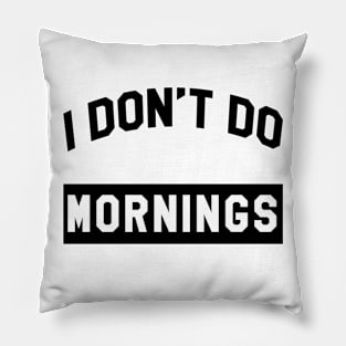 I Don't Do Mornings Pillow