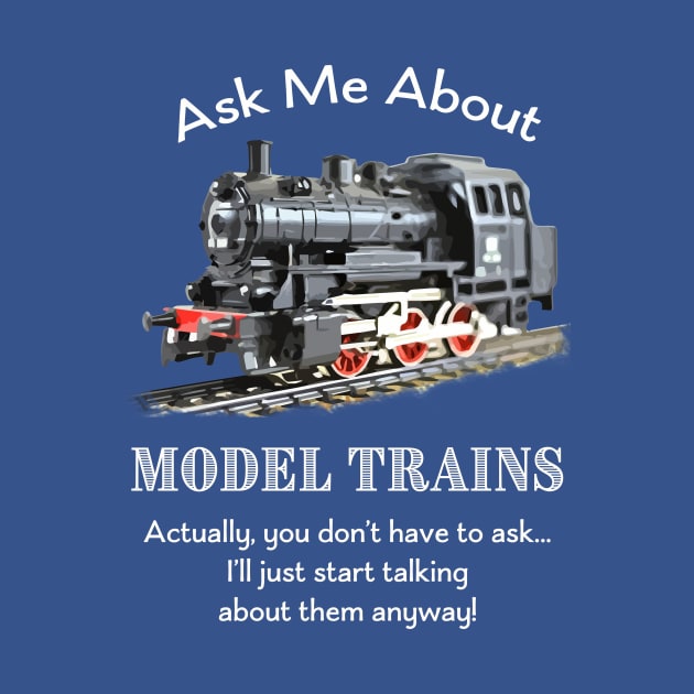 Model Train Fan "Ask me about model trains" by jdunster