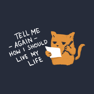 Tell Me Again How I Should Live My Life T-Shirt