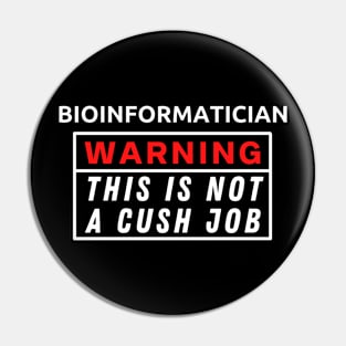 Bioinformatician Warning This Is Not A Cush Job Pin