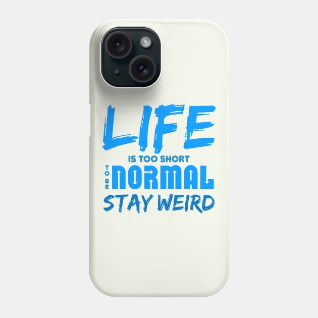 Life is too short to be normal - stay weird Phone Case by bluehair