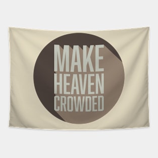 Make Heaven Crowded Tapestry