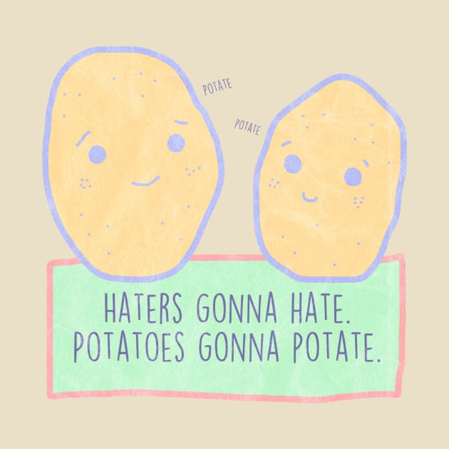 Potatoes gonna potate by MorvenLucky