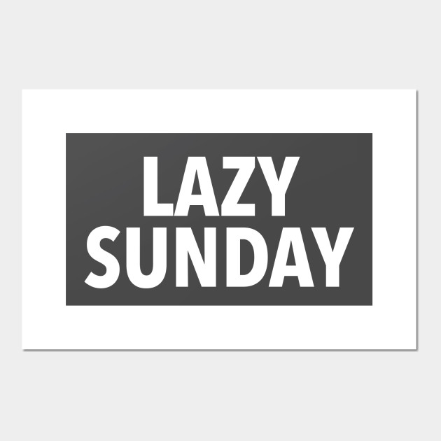 Lazy Sunday Lazy Sunday Posters And Art Prints Teepublic