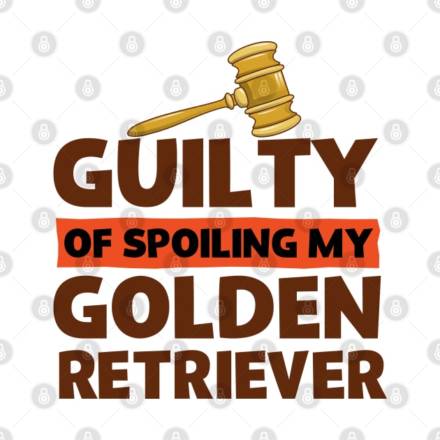 Guilty Of Spoiling My Golden Retriever Dog Lovers by screamingfool