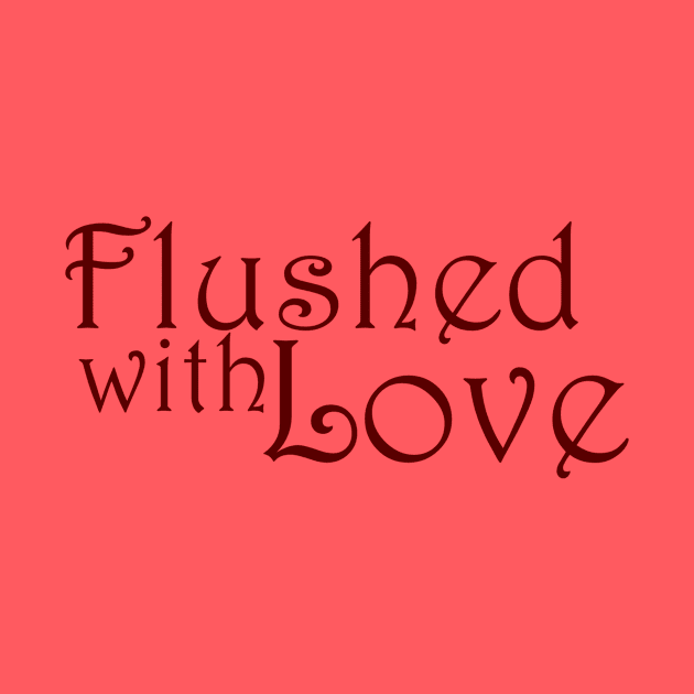 Flushed With Love by Just Press Playhouse