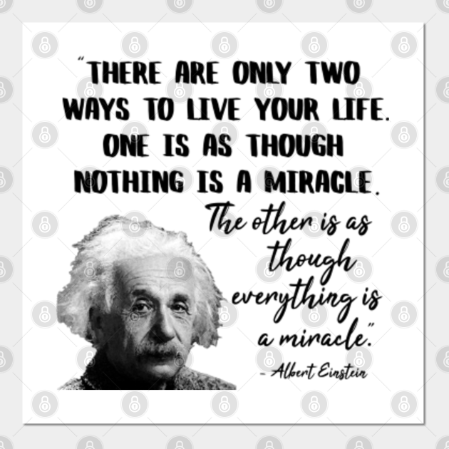 Two Ways To Live Your Life Albert Einstein Quote Einstein Poster Und Kunst Teepublic De