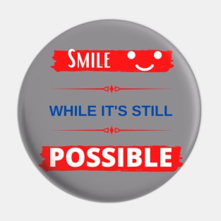 Smile While It's Still Possible Pin