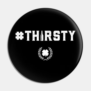 Thirsty #Thirsty Funny St Patricks Day Pin