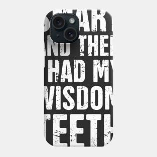 I Had My Wisdom Teeth Removed Phone Case