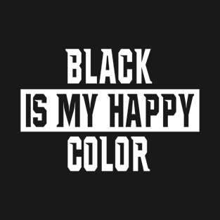 Black is my happy color T-Shirt