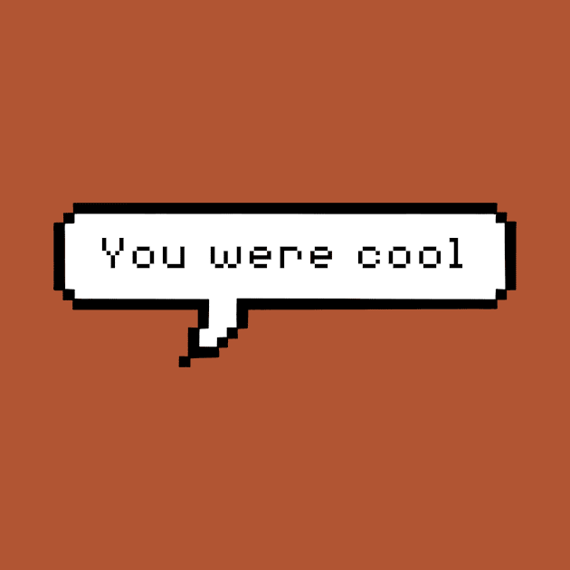 You were cool by hrose524