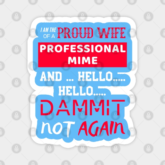 Proud Wife of a Professional Mime Magnet by OldTony