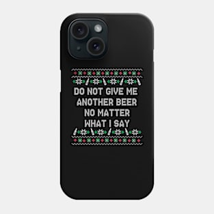 Do Not Give Me Another Beer Phone Case