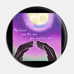 My hand was the one you reached for Midnights Pin