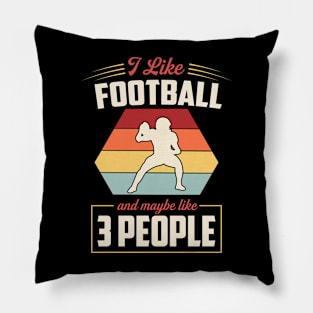 I Like Football And Maybe Like 3 People Pillow