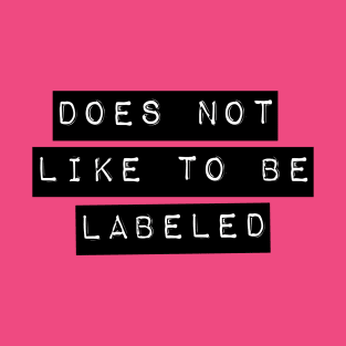 Does Not Like To Be Labeled T-Shirt T-Shirt