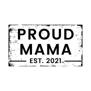 Proud Mama EST. 2021. Great Design for the Mom to Be. T-Shirt