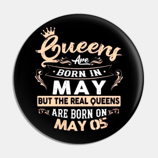 Real Queens are born on May 05 Birthday Gift Pin