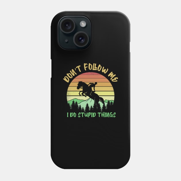 Don't follow me I do stupid things horse riding Phone Case by captainmood