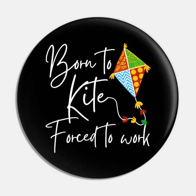 Born To Kite Forced To Work White Text Design Pin by pingkangnade2@gmail.com